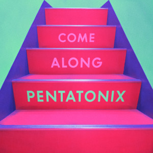 收聽Pentatonix的Come Along歌詞歌曲