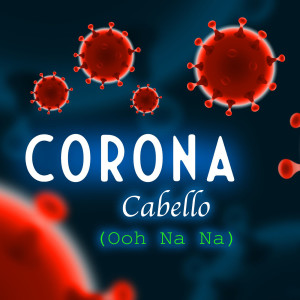 ดาวน์โหลดและฟังเพลง Corona Cabello (Ooh Na Na) (Explicit) พร้อมเนื้อเพลงจาก Rucka Rucka Ali