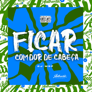 Ficar Com Dor de Cabeça (Explicit)