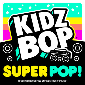 Kidz Bop Kids的專輯KIDZ BOP Super POP!