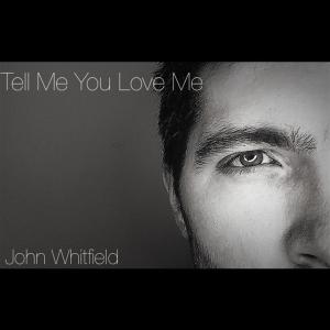 อัลบัม Tell Me You Love Me ศิลปิน John Whitfield