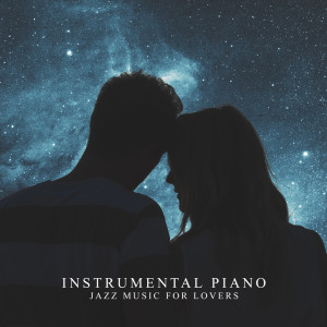 Instrumental Piano Jazz Music for Lovers (Smooth and Soothing Jazz, Calming & Gentle Evening)
