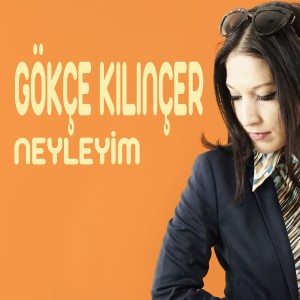 Gökçe Kılınçer的專輯Neyleyim