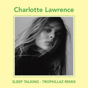收聽Charlotte Lawrence的Sleep Talking (Tropkillaz Remix)歌詞歌曲