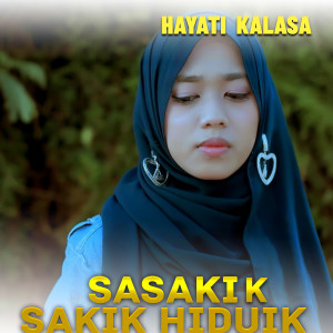 收聽Hayati Kalasa的SASAKIK SAKIK HIDUIK歌詞歌曲