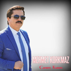 Dengarkan lagu Canım Kızım nyanyian Mehmet Korkmaz dengan lirik