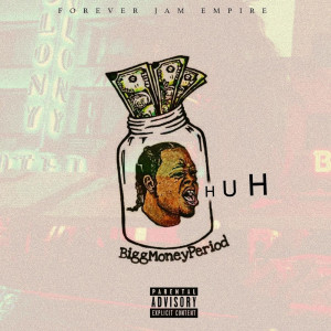 收聽BiggMoneyPeriod的Huh (Explicit)歌詞歌曲