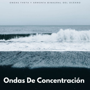 Album Ondas De Concentración: Ondas Theta Y Armonía Binaural Del Océano oleh Ondas cerebrales binaurales