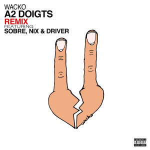 Listen to A2 doigts (Remix|Explicit) song with lyrics from Wacko