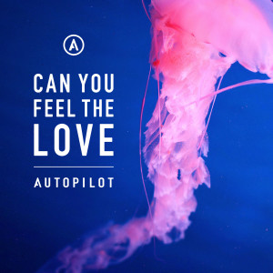 ดาวน์โหลดและฟังเพลง Can You Feel the Love พร้อมเนื้อเพลงจาก AUTOPiLOT