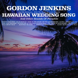 อัลบัม Hawaiian Wedding Song and Other Sounds of Paradise (feat. The Ralph Brewster Singers) ศิลปิน Gordon Jenkins and His Orchestra