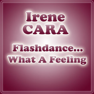 ดาวน์โหลดและฟังเพลง Flashdance... What A Feeling พร้อมเนื้อเพลงจาก Irene Cara
