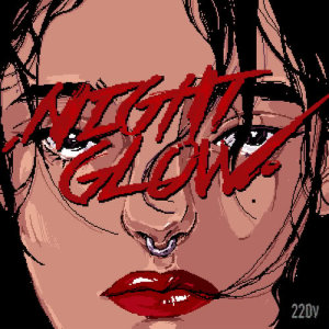 Listen to ​NIGHT GLOW (feat.​Molly.D, Def.Y, Jeebanoff) song with lyrics from 220 Volt