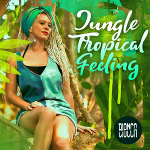 收聽Bianca Ciocca的Jungle Tropical Feeling歌詞歌曲