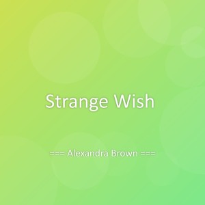 Listen to Strange Wish song with lyrics from Alexandra Brown