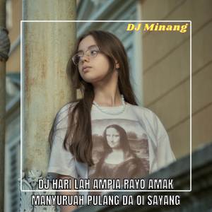 Dengarkan DJ HARI LAH AMPIA RAYO AMAK MANYURUAH PULANG DA OI SAYANG lagu dari DJ Minang dengan lirik