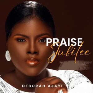 收聽Deborah Ajayi的PRAISE JUBILEE歌詞歌曲