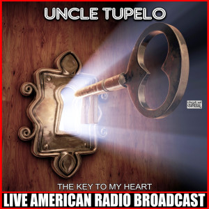 Uncle Tupelo的專輯The Key To My Heart (Live)