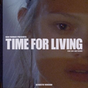 อัลบัม Time For Living (feat. Boy Matthews) [Acoustic Version] ศิลปิน Dan Farber