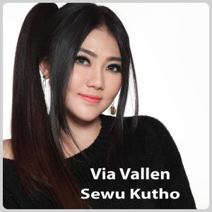 Dengarkan lagu Sewu Kutho nyanyian Via Vallen dengan lirik