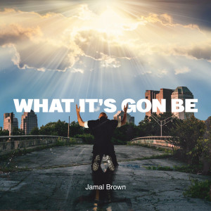Album What It's Gon Be from Jamal Brown