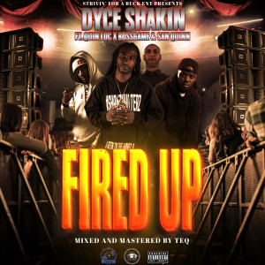 Dengarkan lagu Fired Up (Explicit) nyanyian Dyce Shakin dengan lirik