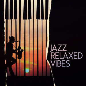 อัลบัม Jazz: Relaxed Vibes ศิลปิน Relaxed Jazz