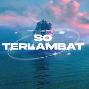 ดาวน์โหลดและฟังเพลง So Terlambat พร้อมเนื้อเพลงจาก Riyan Brebet