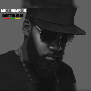 收聽Mic Champion的Don't Tell Me No歌詞歌曲