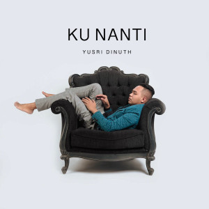 Dengarkan Ku Nanti lagu dari Yusri Dinuth dengan lirik