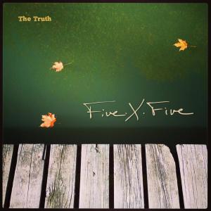 ดาวน์โหลดและฟังเพลง The Truth พร้อมเนื้อเพลงจาก Five.X.Five
