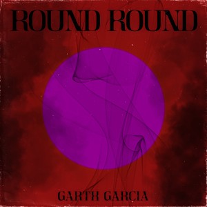 Album Round Round from Garth Garcia