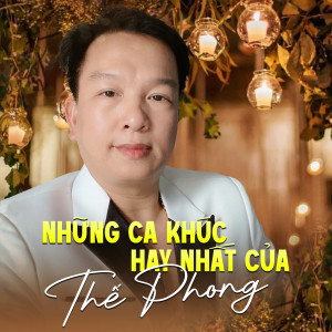 Listen to Những Ca Khúc / Hay Nhất Của Thế Phong song with lyrics from Thế Phong
