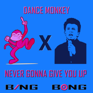Dance Monkey x Never Gonna Give You Up