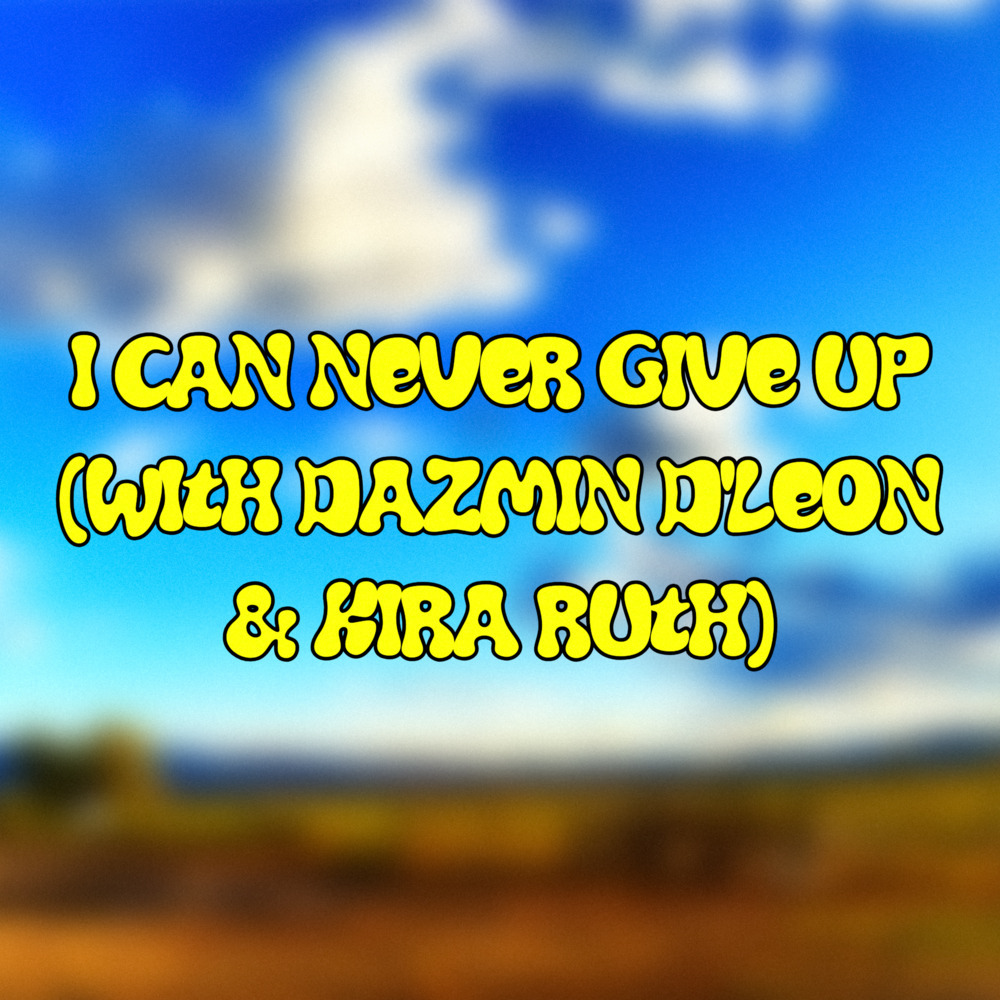 I CAN NEVER GIVE UP