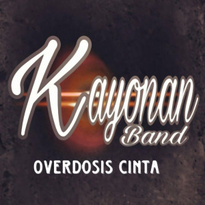 Listen to Overdosis Cinta song with lyrics from Kayonan Band
