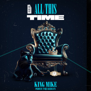 Listen to All This Time song with lyrics from King Mike