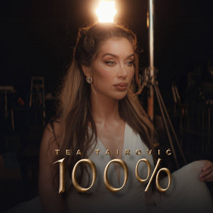Listen to 100% song with lyrics from TEA TAIROVIC