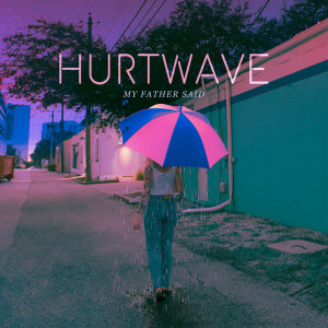 ดาวน์โหลดและฟังเพลง My Father Said พร้อมเนื้อเพลงจาก Hurtwave