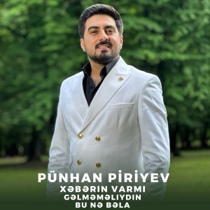 Album Xəbərin Varmı / Gəlməməliydin / Bu Nə Bəla from Punhan Piriyev