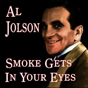 ดาวน์โหลดและฟังเพลง Smoke Gets in Your Eyes พร้อมเนื้อเพลงจาก Al Jolson