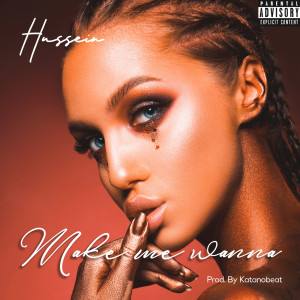 Album Make Me Wanna (Explicit) from Hussein