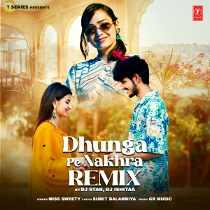 ดาวน์โหลดและฟังเพลง Dhunga Pe Nakhra Remix พร้อมเนื้อเพลงจาก Sweety