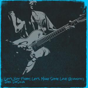 Album Let's Not Fight, Let's Make Some Love (Acoustic) from Joel Dasilva