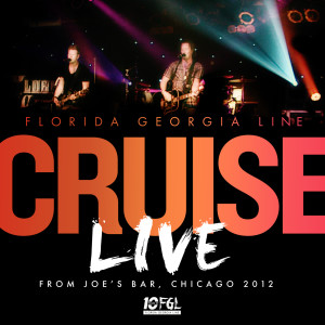 Florida Georgia Line的專輯Cruise (Live from Joe's Bar, Chicago / 2012)