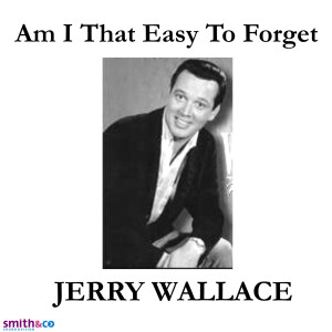 收聽Jerry Wallace的Am I that easy to forget歌詞歌曲