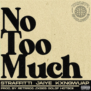 Thirstyworldwide的專輯No Too Much (feat. Jaiye and KXNGWUAP) (Explicit)