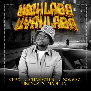 Cebo的專輯Umhlaba Uyahlaba (feat. Character & Madlisa)