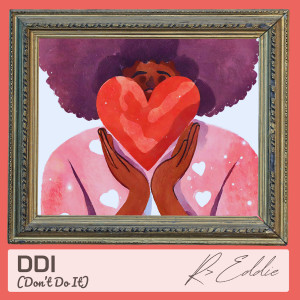 Listen to Ddi (Don't Do It) (Explicit) song with lyrics from R. Eddie