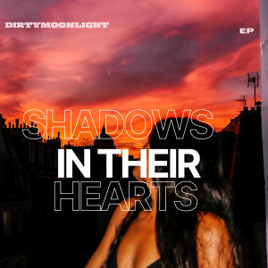 Dirtymoonlight的專輯shadows in their hearts (Explicit)